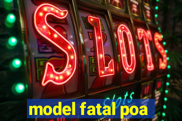 model fatal poa